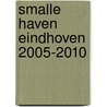 Smalle Haven Eindhoven 2005-2010 by C. Donkers