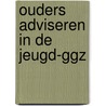 Ouders adviseren in de jeugd-ggz by G.M.A. Westermann