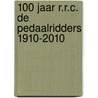 100 Jaar R.R.C. De Pedaalridders 1910-2010 door Pedaalridders
