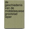 De geschiedenis van de middeleeuwse grootstad Ieper by O. Mus