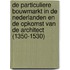 De particuliere bouwmarkt in de Nederlanden en de opkomst van de architect (1350-1530)