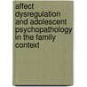 Affect dysregulation and adolescent psychopathology in the family context by A. Neumann