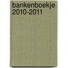 Bankenboekje 2010-2011 door Onbekend