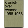 Kroniek Over Rwanda 1958-1966 door Paul Van Wassenhove