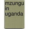 Mzungu in Uganda by C.M. Kramer