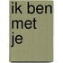 Ik ben met je