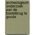Archeologisch onderzoek aan de Bostelbrug te Gouda