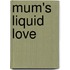 Mum's liquid love