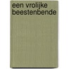 Een vrolijke beestenbende door M.C. Logmans-Weltevrede