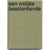 Een vrolijke beestenbende by M.C. Logmans-Weltevrede