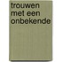 Trouwen met een onbekende
