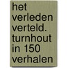Het verleden verteld. Turnhout in 150 verhalen door S. Van Clemen