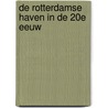 De Rotterdamse Haven in de 20e eeuw door Onbekend