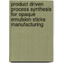 Product driven process synthesis for opaque emulsion sticks manufacturing
