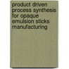 Product driven process synthesis for opaque emulsion sticks manufacturing door A.L. Matos-Vaz