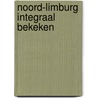 Noord-Limburg integraal bekeken by A. de Bruin