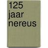 125 jaar Nereus by Unknown
