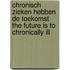Chronisch zieken hebben de toekomst The future is to chronically ill