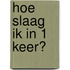 hoe slaag ik in 1 keer?