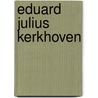 Eduard Julius Kerkhoven by M.C. Kerkhoven