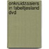 ONKRUIDZAAIERS IN FABELTJESLAND DVD