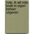 Help, ik wil mijn boek in eigen beheer uitgeven