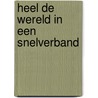 Heel de wereld in een snelverband door J.A. Schippers