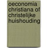 Oeconomia Christiana of Christelijke huishouding door P. Wittewrongel