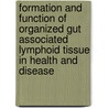 Formation and Function of Organized Gut Associated Lymphoid Tissue in Health and Disease by B.J. Olivier