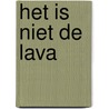 Het Is Niet De Lava door M. de Gree