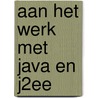 Aan het werk met Java en J2EE by Smits