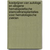 Kostprijzen van autologe en allogene hematopoietische stamceltransplantaties voor hematologische ziekten door H.M. Blommestein