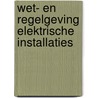 Wet- en regelgeving elektrische installaties by R.E.M. Groenewegen