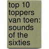 Top 10 toppers van toen: sounds of the sixties by L. Weijers