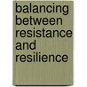 Balancing Between Resistance and Resilience door S. Kesselaar