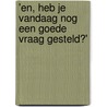 'En, heb je vandaag nog een goede vraag gesteld?' by M. Boogaard