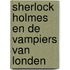 Sherlock Holmes en de vampiers van Londen