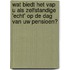 Wat biedt het VAP u als zelfstandige 'echt' op de dag van uw pensioen?