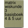 Matrix Wiskunde 3 Basisboek 4 & 5 uur door Onbekend