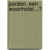 Pardon, een woonhotel...? door R. de Jong