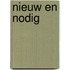 Nieuw en nodig