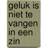 Geluk is niet te vangen in een zin by Janneke