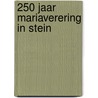250 jaar Mariaverering in Stein door Onbekend
