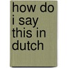 How do I say this in Dutch door Lingea