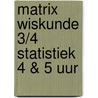 Matrix Wiskunde 3/4 Statistiek 4 & 5 uur door Onbekend