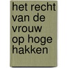 Het recht van de vrouw op hoge hakken door B. van Beers