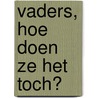 Vaders, hoe doen ze het toch? door Martine F. Delfos