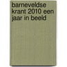Barneveldse Krant 2010 Een Jaar in Beeld door De Barneveldse Krant