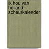 Ik hou van Holland scheurkalender door Onbekend