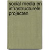 Social media en infrastructurele projecten by J.J. van Hasselt